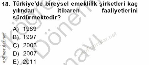 18. soru: Türkiye'de bireysel emeklilik şirketleri kaç yılından itibaren faaliyetlerini sürdürmektedir? A) 1989 oné B). 1997 aV…