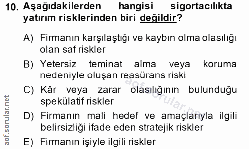 10. soru: Aşağıdakilerden hangisi sigortacılıkta yatırım risklerinden biri değildir? A) Firmanın karşılaştığı ve kaybın olma ol…