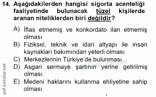 14. soru: Aşağıdakilerden hangisi sigorta acenteliği faaliyetinde bulunacak tüzel kişilerde aranan niteliklerden biri değildir?…