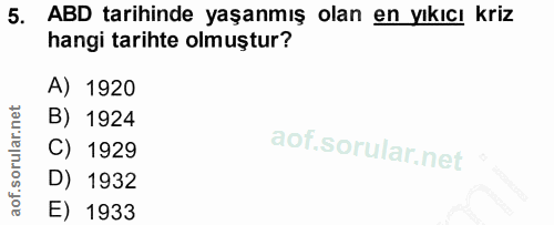 5. soru: ABD tarihinde yaşanmış olan en yıkıcı kriz hangi tarihte olmuştur? A) 1920 B) 1924 C) 1929 D) 1932 E) 1933