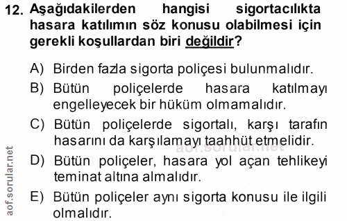 12. soru: Aşağıdakilerden hangisi sigortacılikta hasara katılımın söz konusu olabilmesi için gerekli koşullardan biri değildir?…