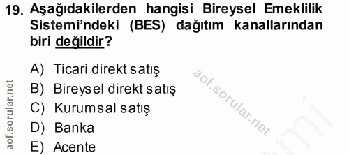 19. soru: Aşağıdakilerden hangisi Bireysel Emeklilik Sistemi'ndeki (BES) dağıtım kanallarından biri değildir? A) Ticari direkt…