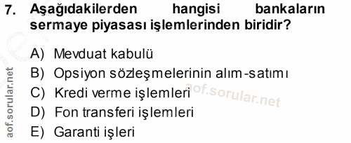 7. soru: Aşağıdakilerden hangisi bankaların sermaye piyasası işlemlerinden biridir? A) Mevduat kabulü B) Opsiyon sözleşmelerin…
