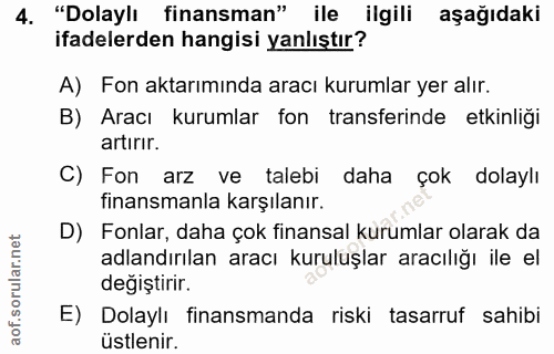4. soru: "Dolaylı finansman" ile ilgili aşağıdaki ifadelerden hangisi yanlıştır? A) Fon aktarımında aracı kurumlar yer alır. B…