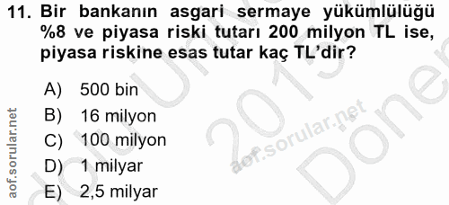 11. soru: Bir bankanın asgari sermaye yükümlülüğü %8 ve piyasa riski tutarı 200 milyon TL ise, piyasa riskine esas tutar kaç TL…