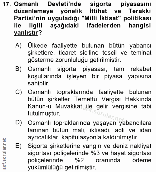 17. soru: Osmanlı Devleti'nde sigorta piyasasını düzenlemeye yönelik ittihat ve Terakki Partisi'nin uyguladığı "Milli İktisat"…