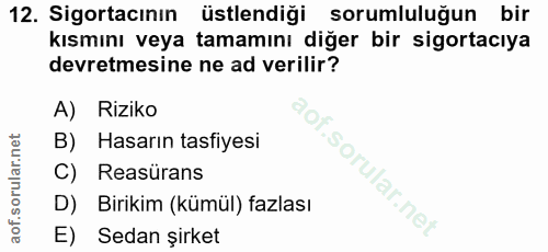 12. soru: Sigortacının üstlendiği sorumluluğun bir kısmını veya tamamını diğer bir sigortacıya devretmesine ne ad verilir? A) R…
