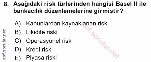 8. soru: Aşağıdaki risk türlerinden hangisi Basel II ile bankacılık düzenlemelerine girmiştir? A) Kanunlardan kaynaklanan risk…