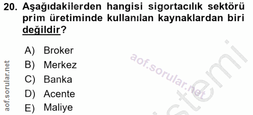 20. soru: Aşağıdakilerden hangisi sigortacılık sektörü prim üretiminde kullanılan kaynaklardan biri değildir? A) Broker B) Merk…