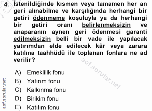 4. soru: İstenildiğinde kısmen veya tamamen her an geri alınabilme ve karşılığında herhangi bir getiri ödenmeme koşuluyla ya d…