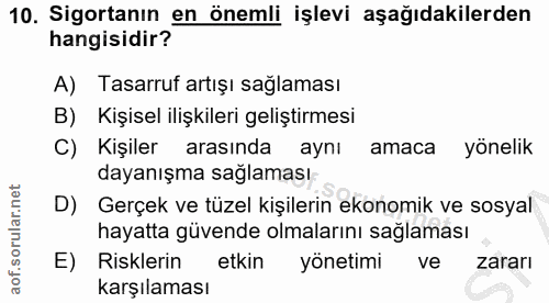 10. soru: Sigortanın en önemli işlevi aşağıdakilerden hangisidir? A) Tasarruf artışı sağlaması B) Kişisel ilişkileri geliştirme…