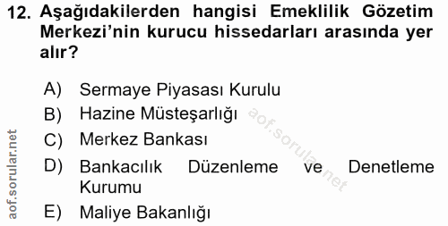 12. soru: Aşağıdakilerden hangisi Emeklilik Gözetim Merkezi'nin kurucu hissedarları arasında yer alır? A) Sermaye Piyasası Kuru…