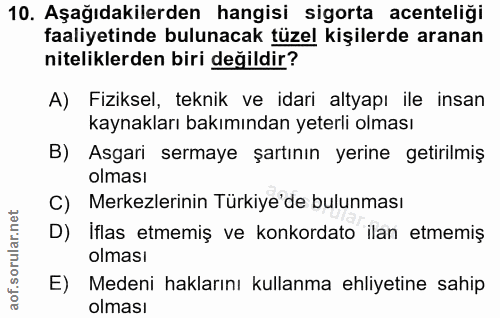 10. soru: Aşağıdakilerden hangisi sigorta acenteliği faaliyetinde bulunacak tüzel kişilerde aranan niteliklerden biri değildir?…
