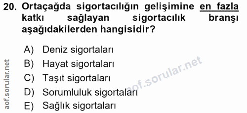 20. soru: Ortaçağda sigortacılığın gelişimine en fazla katkı sağlayan sigortacılık branşı aşağıdakilerden hangisidir? A) Deniz…
