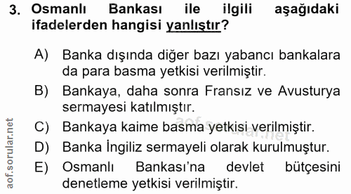 3. soru: Osmanlı Bankası ile ilgili aşağıdaki ifadelerden hangisi yanlıştır? A) Banka dışında diğer bazı yabancı bankalara da…