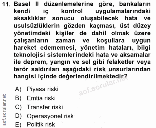 11. soru: Basel II düzenlemelerine göre, bankaların kendi iç kontrol uygulamalarındaki aksaklıklar sonucu oluşabilecek hata ve…