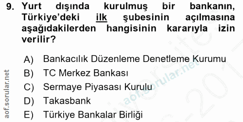 9. soru: Yurt dışında kurulmuş bir bankanın, Türkiye'deki ilk subesinin açılmasına aşağıdakilerden hangisinin kararıyla izin v…