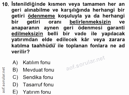 10. soru: İstenildiğinde kısmen veya tamamen her an geri alınabilme ve karşılığında herhangi bir getiri ödenmeme koşuluyla ya d…