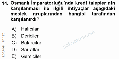 14. soru: Osmanlı İmparatorluğu'nda kredi taleplerinin karşılanması ile ilgili ihtiyaçlar aşağıdaki meslek gruplarindan hangisi…