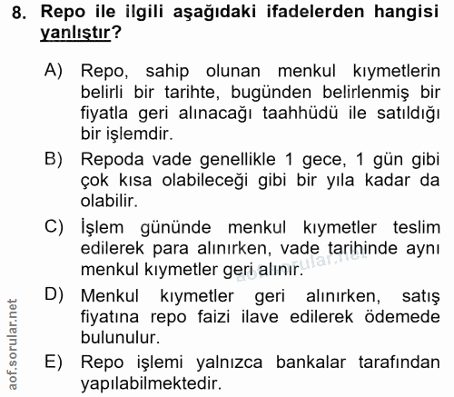8. soru: Repo ile ilgili aşağıdaki ifadelerden hangisi yanlıştır? A) Repo, sahip olunan menkul kıymetlerin belirli bir tarihte…