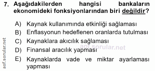 7. soru: Aşağıdakilerden hangisi bankaların ekonomideki fonksiyonlarından biri değildir? A) Kaynak kullanımında etkinliği sağl…