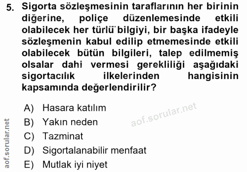 5. soru: Sigorta sözleşmesinin taraflarının her birinin diğerine, poliçe düzenlemesinde etkili olabilecek her türlü bilgiyi, b…