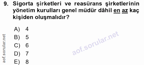 9. soru: Sigorta şirketleri ve reasürans şirketlerinin yönetim kurulları genel müdür dâhil en az kaç kişiden oluşmalıdır? A) 4…