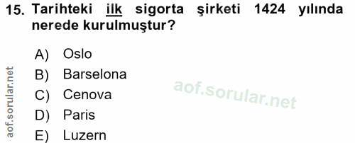 15. soru: Tarihteki ilk sigorta şirketi 1424 yılında nerede kurulmuştur? A) Oslo B) Barselona C) Cenova D) Paris E) Luzern