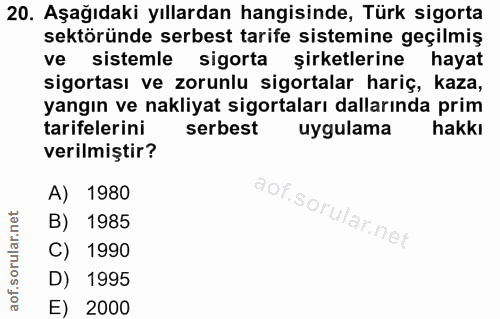 20. soru: Aşağıdaki yıllardan hangisinde, Türk sigorta sektöründe serbest tarife sistemine geçilmiş ve sistemle sigorta şirketl…