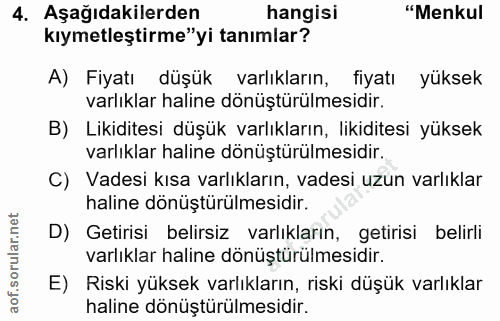 4. soru: Aşağıdakilerden hangisi "Menkul kıymetleştirme"yi tanımlar? A) Fiyatı düşük varlıkların, fiyatı yüksek varlıklar hali…