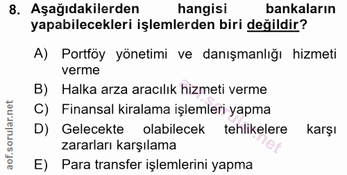 8. soru: Aşağıdakilerden hangisi bankaların yapabilecekleri işlemlerden biri değildir? A) Portföy yönetimi ve danışmanlığı hiz…