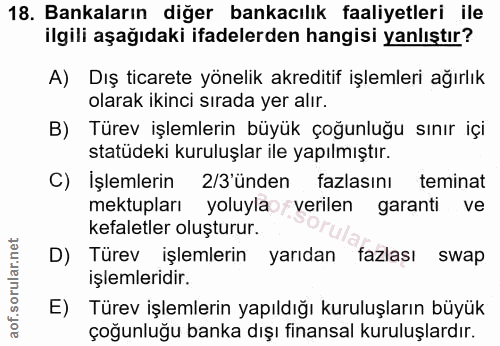 18. soru: Bankaların diğer bankacılık faaliyetleri ile ilgili aşağıdaki ifadelerden hangisi yanlıştır? A) Dış ticarete yönelik…