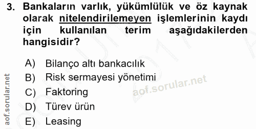 3. soru: Bankaların varlık, yükümlülük ve öz kaynak olarak nitelendirilemeyen işlemlerinin kaydı için kullanılan terim aşağıda…