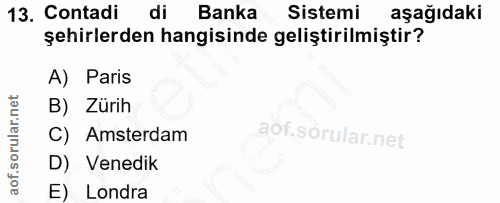 13. soru: Contadi di Banka Sistemi aşağıdaki şehirlerden hangisinde geliştirilmiştir? A) Paris B) Zürih C) Amsterdam D) Venedik…
