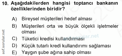 10. soru: Aşağıdakilerden hangisi toptancı bankanın özelliklerinden biridir? A) Bireysel müşterileri hedef alması B) Müşteriler…