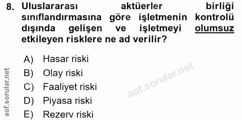 8. soru: Uluslararası aktüeler birliği sınıflandırmasına göre işletmenin kontrolü dışında gelişen ve işletmeyi olumsuz etkiley…