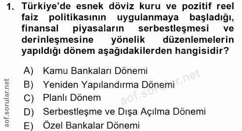 1. soru: Türkiye'de esnek döviz kuru ve pozitif reel faiz politikasinın uygulanmaya başladığı, finansal piyasaların serbestleş…