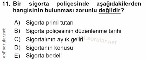 11. soru: Bir sigorta poliçesinde aşağıdakilerden hangisinin bulunması zorunlu değildir? A) Sigorta primi tutarı B) Sigorta pol…