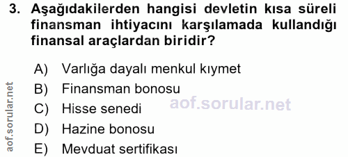 3. soru: Aşağıdakilerden hangisi devletin kısa süreli finansman ihtiyacını karşılamada kullandığı finansal araçlardan biridir?…