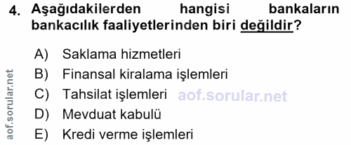 4. soru: Aşağıdakilerden hangisi bankaların bankacılık faaliyetlerinden biri değildir? A) Saklama hizmetleri B) Finansal kiral…