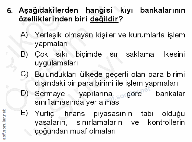6. soru: Aşağıdakilerden hangisi kıyı bankalarının özelliklerinden biri değildir? A) Yerleşik olmayan kişiler ve kurumlarla iş…