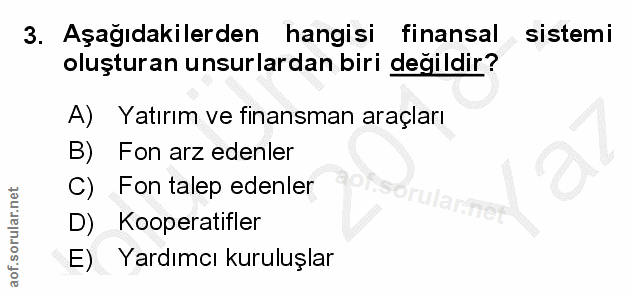 3. soru: Aşağıdakilerden hangisi finansal sistemi oluşturan unsurlardan biri değildir? A) Yatırım ve finansman araçları B) Fon…