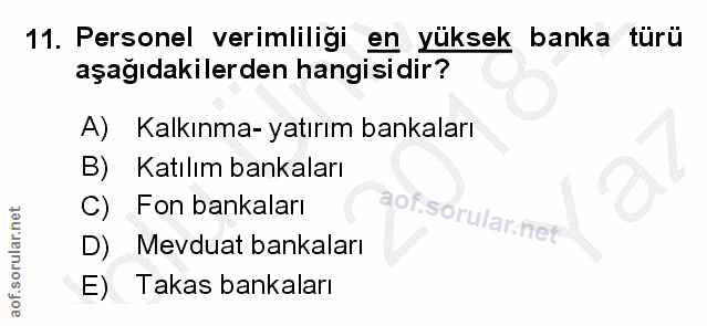11. soru: Personel verimliligi en yüksek banka türü aşağıdakilerden hangisidir? A) Kalkınma-yatırım bankaları B) Katılım bankal…