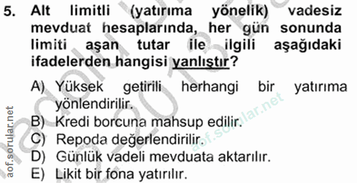 5. soru: Alt limitli (yatırıma yönelik) vadesiz mevduat hesaplarında, her gün sonunda limiti , aşan tutar ileilgili aşağıdaki…