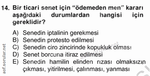 14. soru: Bir ticari senet için "ödemeden men" kararı aşağıdaki durumlardan hangisi için gereklidir? A) Senedin iptalinin gerek…