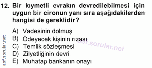 12. soru: Bir kıymetli evrakın devredilebilmesi için uygun bir cironun yanı sıra aşağıdakilerden hangisi de gereklidir? A) Vade…