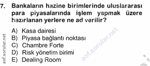 7. soru: Bankaların hazine birimlerinde uluslararası para piyasalarında işlem yapmak üzere hazırlanan yerlere ne ad verilir? A…