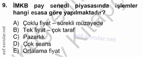 9. soru: IMKB pay senedi piyasasında işimler hangi esasa göre yapılmaktadır? A) Çoklu fiyat - sürekli müzayede B) Tek fiyat -…