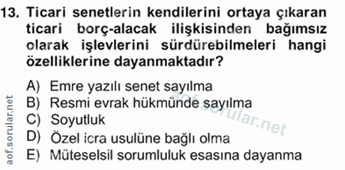 13. soru: Ticari senetlerin kendilerini ortaya çıkaran ticari borç-alacak ilişkisinden bağımsız olarak işlevlerini sürdürebilme…