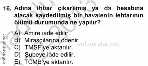 16. soru: Adına ihbar çıkarilmış ya da hesabına alacak kaydedilmiş bir havalenin lehtarının ölümü durumunda ne yapılır? A) Amir…